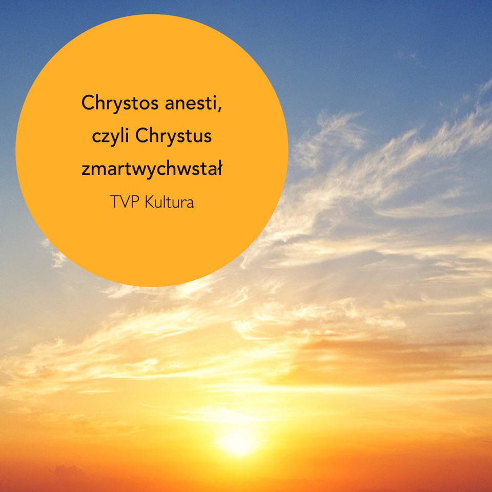 Chrystos anesti! Chrystus zmartwychwstał!